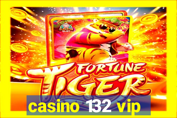 casino 132 vip
